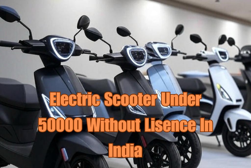 Electric Scooter Under 50000 Without Lisence In India